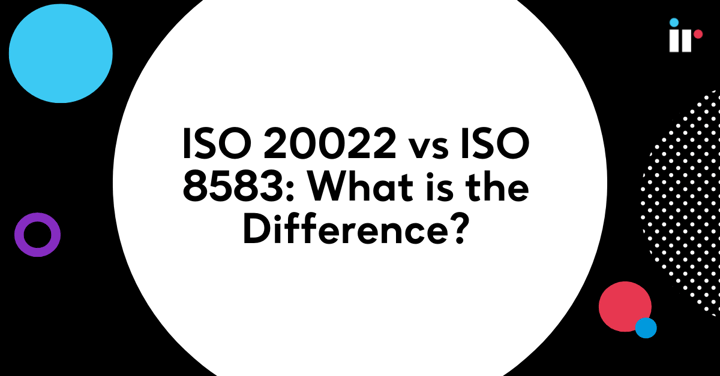 ISO 20022 vs IS) 8583: What is the Difference?