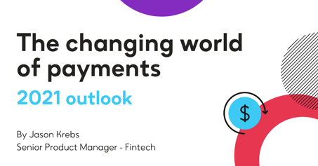 The changing world of payments: 2021 outlook