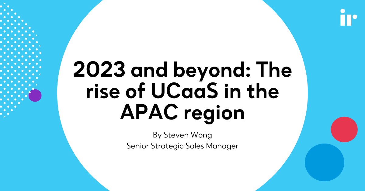 2023 and beyond: The rise of UCaaS in the APAC region