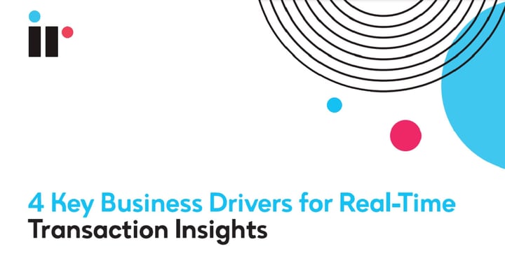 4 Key Business Drivers for Real-Time Transaction Insights