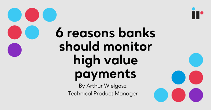 6 reasons banks should monitor high value payments