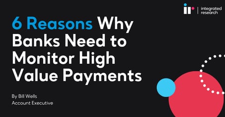 6 Reasons Why Banks Need to Monitor High Value Payments