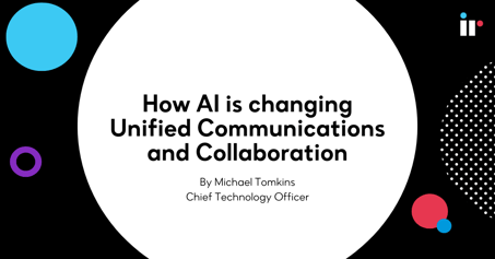 How AI is changing Unified Communications and Collaboration