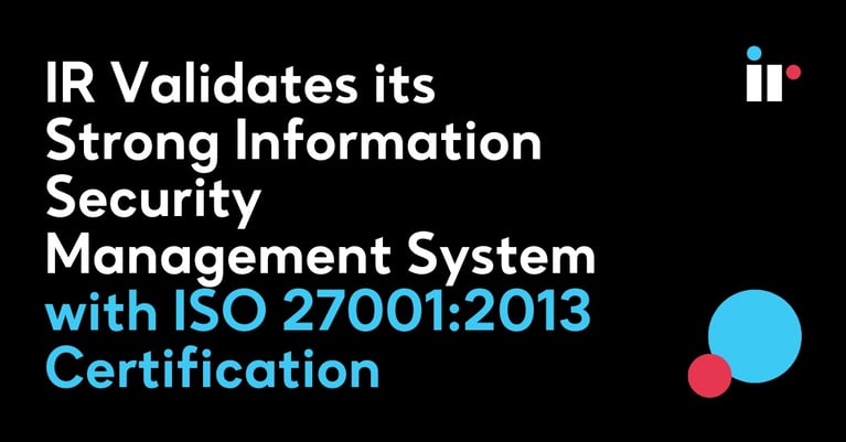 IR Validates its Strong Information Security Management System with ISO 27001:2013 Certification