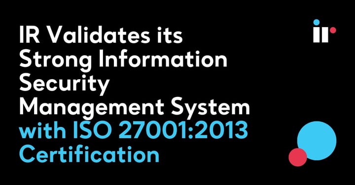 IR Validates its Strong Information Security Management System with ISO 27001:2013 Certification
