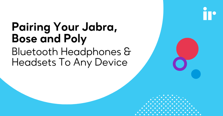Pairing your Jabra, Bose and Poly - Bluetooth Headphones & Headsets to any device