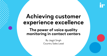 Achieving customer experience excellence: The power of voice quality monitoring in contact centers