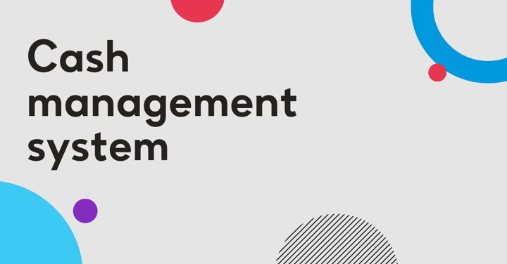 What Does an Effective Cash Management System Look Like?