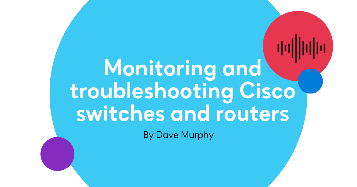 Cisco Troubleshooting: Monitoring Cisco switches and routers