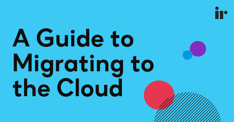What is Cloud Migration? A Guide to Migrating to the Cloud