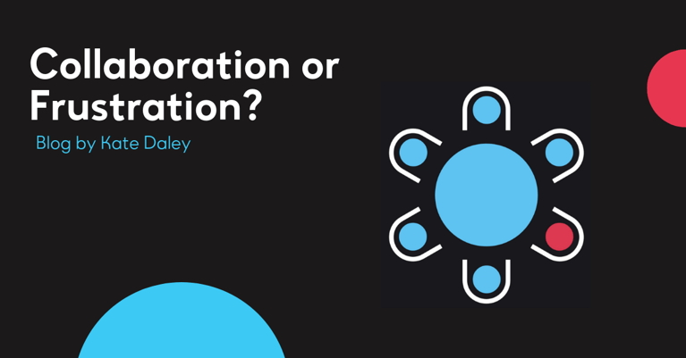 Collaboration or Frustration?