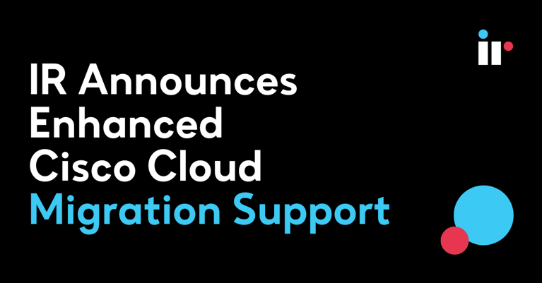 IR Announces Enhanced Cisco Cloud Migration Support