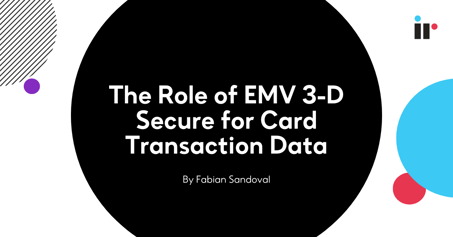 The Role of EMV 3-D Secure for Card Transaction Data
