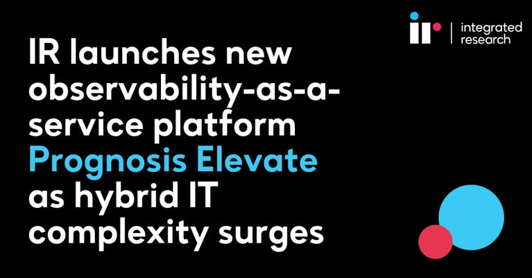 IR launches new observability-as-a-service platform Prognosis Elevate as hybrid IT complexity surges
