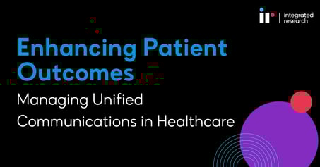 Enhancing Patient Outcomes: Managing Unified Communications in Healthcare