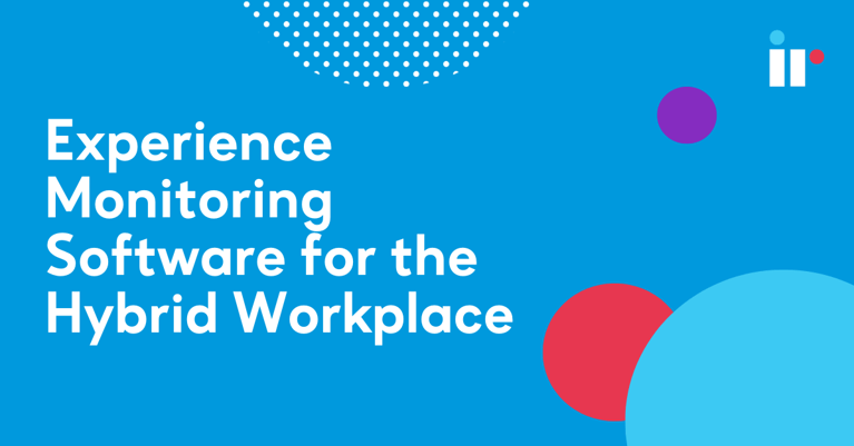 Experience Monitoring Software for the Hybrid Workplace