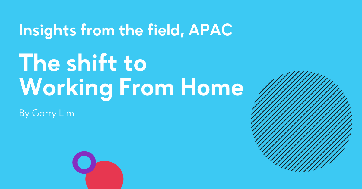 Insights from the field, APAC - The shift to WFH
