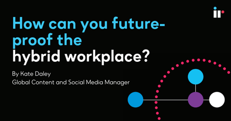 How can you future-proof the hybrid workplace?