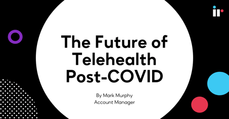The Future of Telehealth Post-COVID