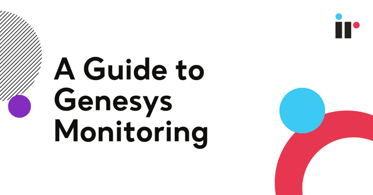 A Guide to Genesys Monitoring: Delivering Seamless Customer Experiences