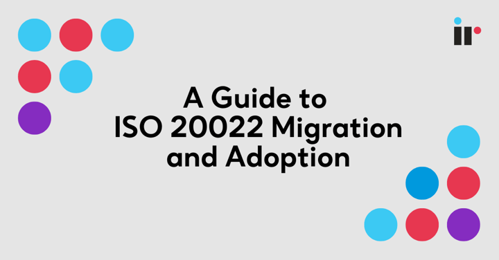 A guide to ISO 2022 Migration and Adoption