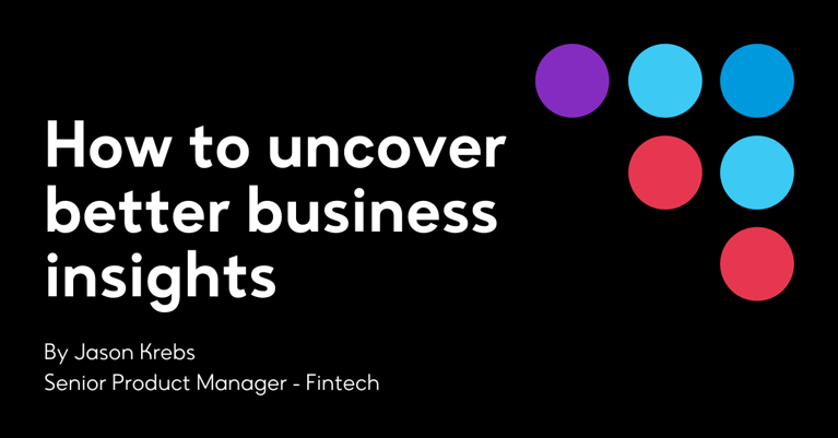 How to uncover better business insights