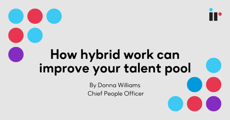 How hybrid work can improve your talent pool