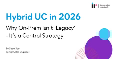 Hybrid UC in 2026: Why On-Prem Isn’t ‘Legacy’ - It’s a Control Strategy