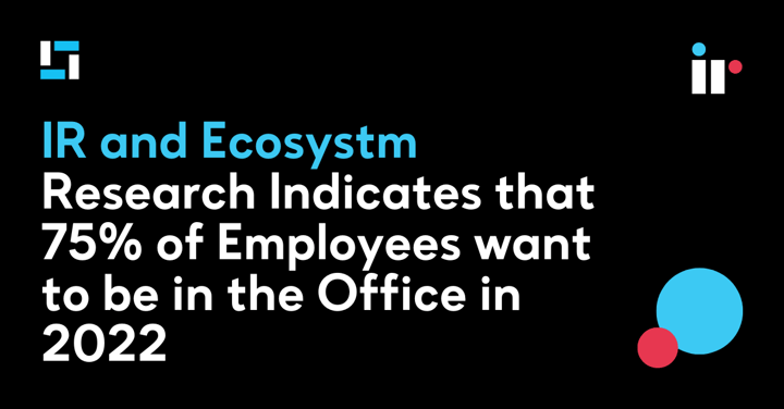 IR and Ecosystm Research Indicates that 75% of Employees want to be in the Office in 2022