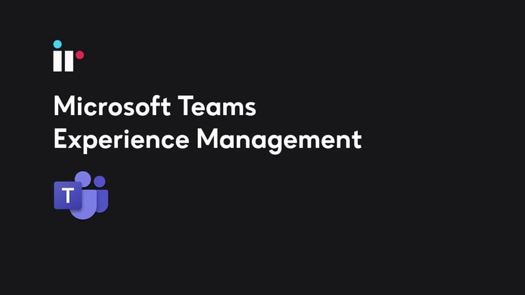 Microsoft Teams Experience Management Overview