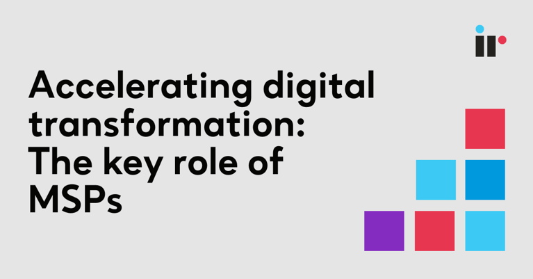 Accelerating digital transformation: The key role of MSPs