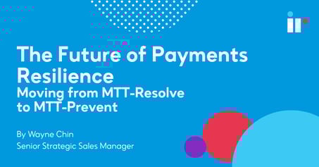 The Future of Payments Resilience: Moving from MTTR to MTT-Prevent