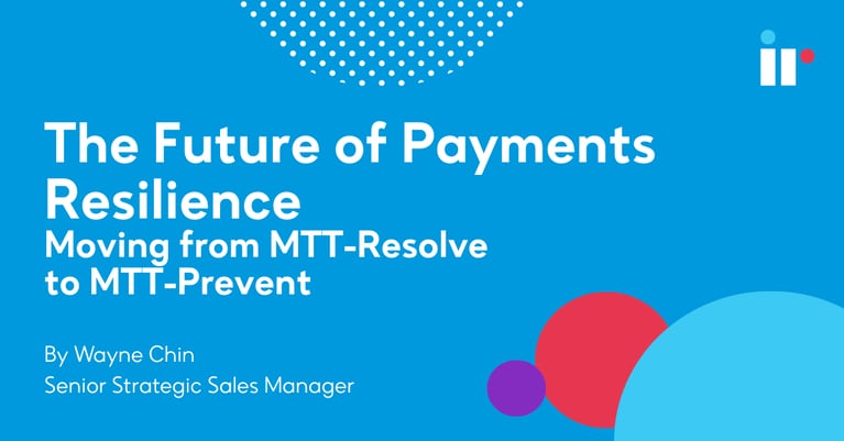 The Future of Payments Resilience: Moving from MTTR to MTT-Prevent
