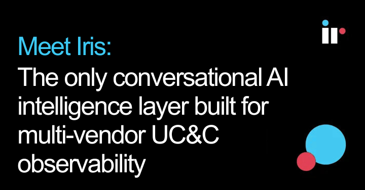 Meet Iris: The only conversational AI intelligence layer built for multi-vendor UC&C observability