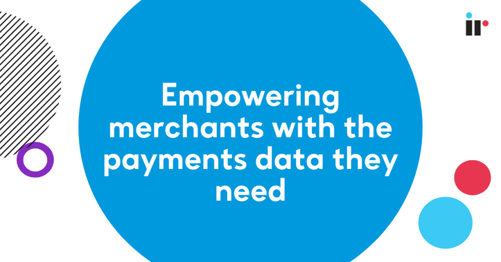 Empowering merchants with the payments data they need