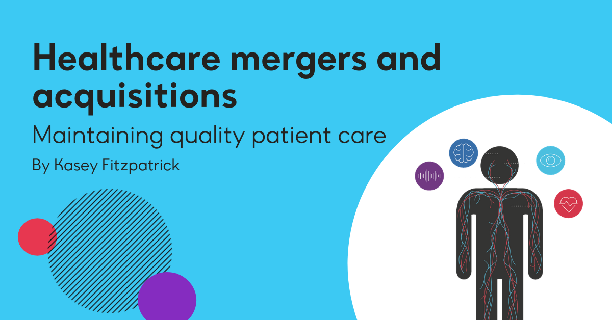 Healthcare mergers and acquisitions: Maintaining quality patient care