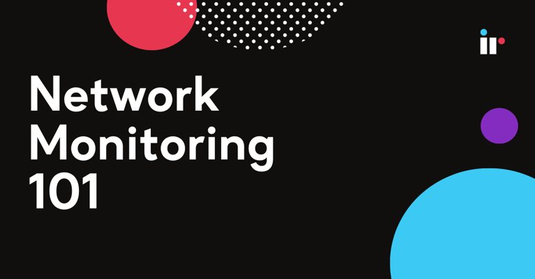 Network Monitoring 101: Tools, Metrics, and Best Practices