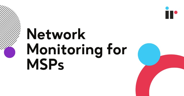 The Ultimate Guide to MSP Network Monitoring: Best Practices for IT Providers