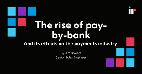 The rise of pay-by-bank and its effects on the payments industry