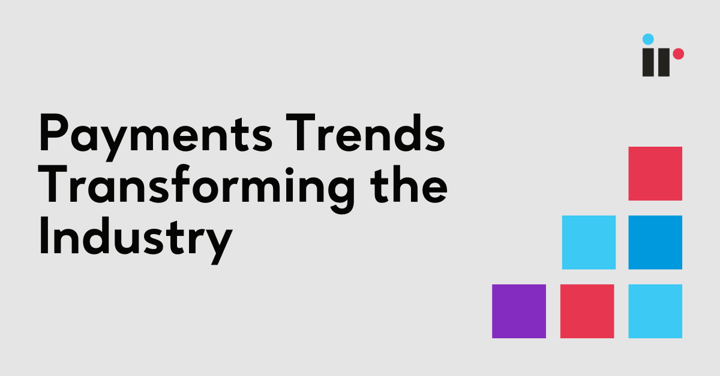 Payments Trends Transforming the Industry