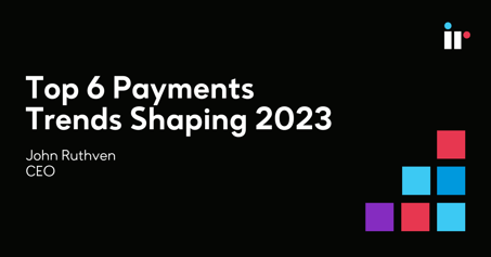 Top 6 Payments Trends Shaping 2023