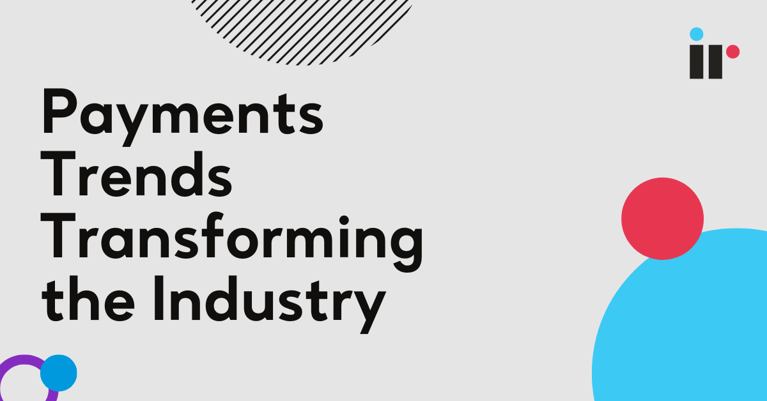 Payments Trends Transforming the Industry in 2024 and Beyond