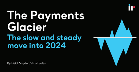 The Payments Glacier - The slow and steady move into 2024