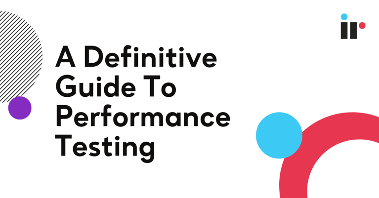 A Definitive Guide To Performance Testing