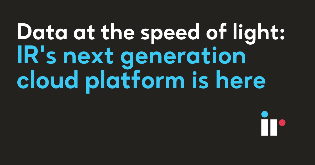 Data at the speed of light: IR's next generation cloud platform