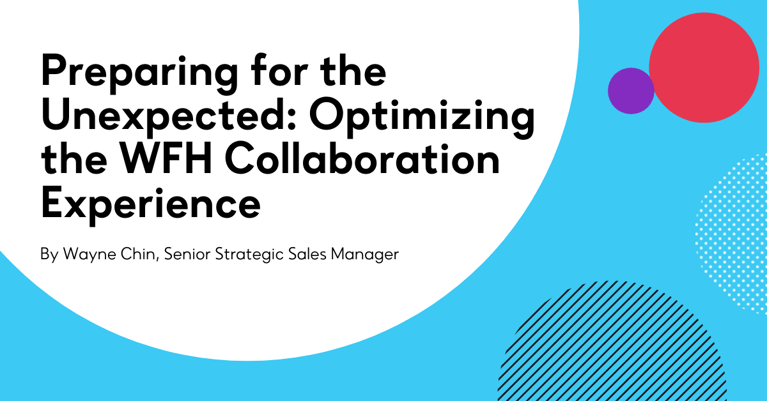 Preparing for the Unexpected: Optimizing the WFH Collaboration Experience