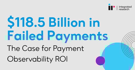 $118.5 Billion in Failed Payments: The Case for Payment Observability ROI