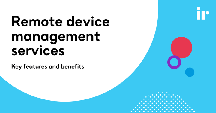 Remote device management services - key features and benefits