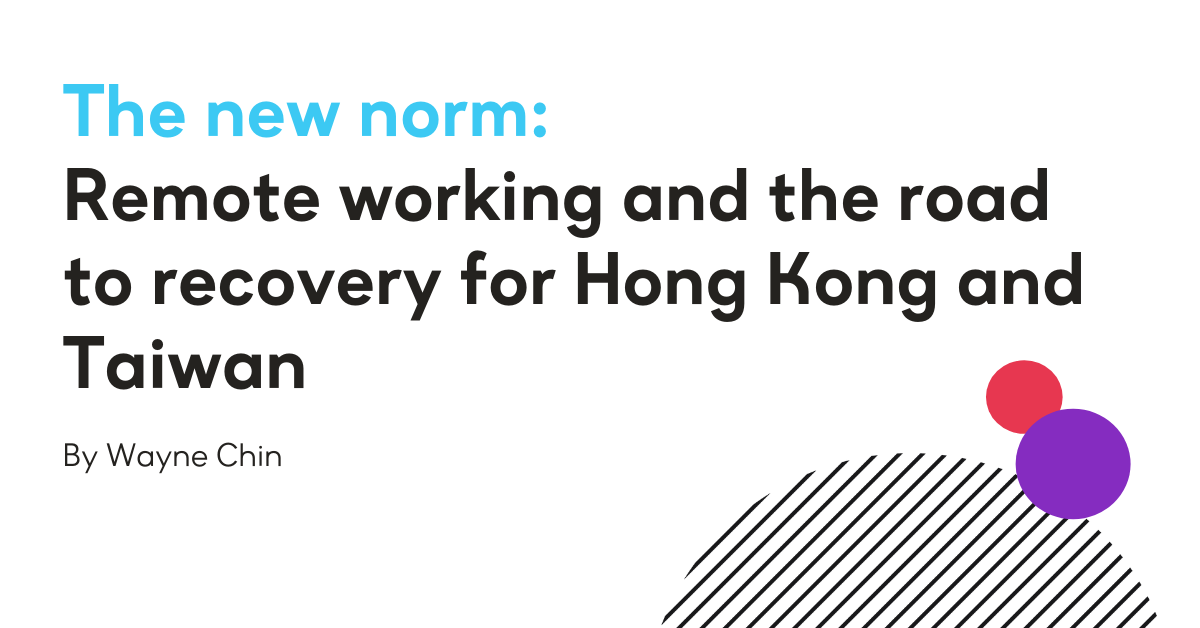 The new norm: Remote working and the road to recovery for Hong Kong and Taiwan