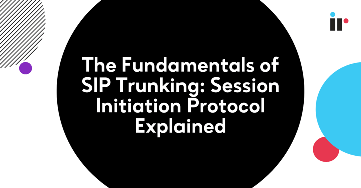 The fundamentals of SIP Trunking: Session Initiation Protocol Explained